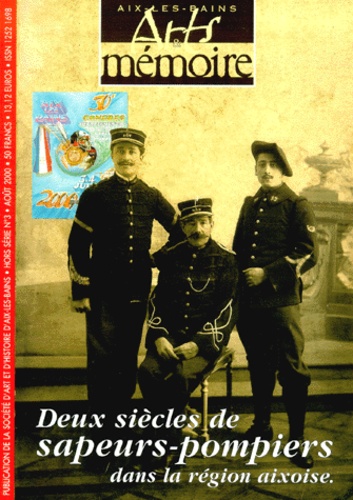 Lucette Blanc et Joël Lagrange - Arts & Memoire N° 15 Juillet 2000 : Deux Siecles De Sapeurs-Pompiers Dans La Region Aixoise.
