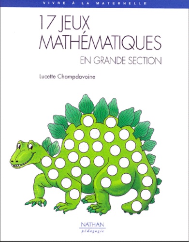 Lucette Champdavoine - 17 jeux mathématiques en grande section.