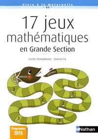 Lucette Champdavoine et Séverine Fix - 17 jeux mathématiques en Grande Section.