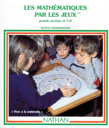 Lucette Champdavoine - Les Mathematiques Par Les Jeux. Tome 2, Grande Section Et Cp.
