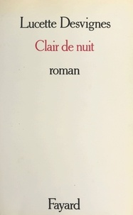 Lucette Desvignes - Clair de nuit - Roman.