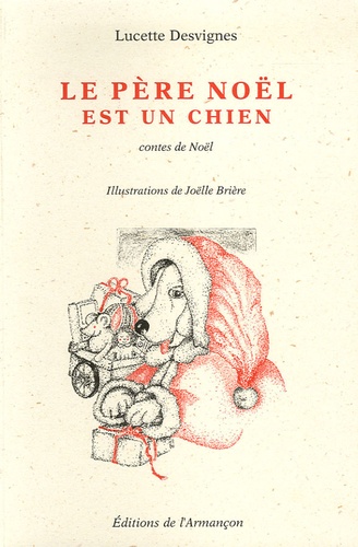 Lucette Desvignes - Le père Noêl est un chien - Contes de Noël.