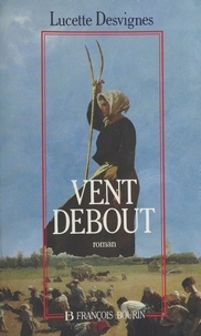 Lucette Desvignes - Les mains libres Tome 1 : Vent debout.