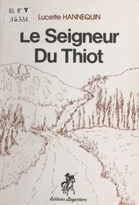 Lucette Hannequin - Le seigneur du Thiot.