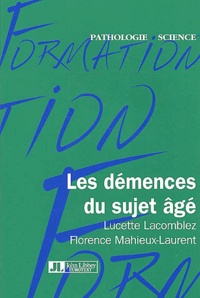 Lucette Lacomblez et Florence Mahieux-Laurent - Les démences du sujet âgé.