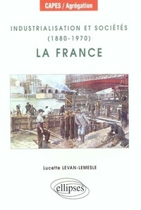 Lucette Levan-Lemesle - Industrialisation et sociétés, 1880-1970 - La France.