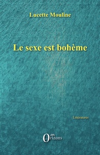 Lucette Mouline - Le sexe est bohème.