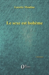 Lucette Mouline - Le sexe est bohème.