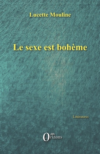 Lucette Mouline - Le sexe est bohème.