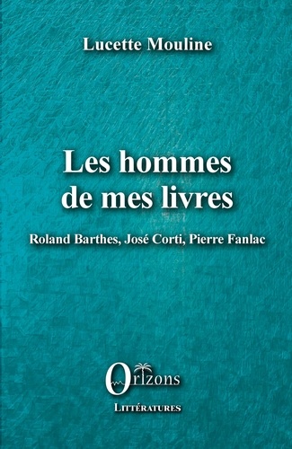 Les hommes de mes livres. Roland Barthes, José Corti, Pierre Fanlac