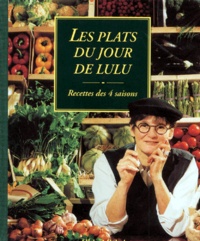 Lucette Rousseau - Les Plats Du Jour De Lulu. Recettes Des 4 Saisons.