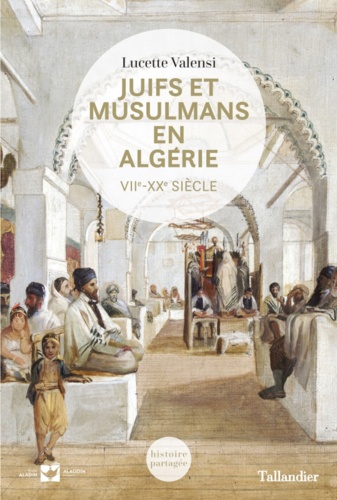 Juifs et musulmans en Algérie. VIIe-XXe siècle