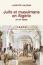 Lucette Valensi - Juifs et musulmans en Algérie - VIIe-XXe siècle.