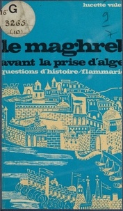 Lucette Valensi et Marc Ferro - Le Maghreb avant la prise d'Alger, 1790-1830.