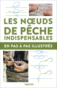 Les noeuds de pêche indispensables en pas à pas illustrés
