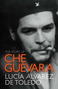 Lucía Álvarez de Toledo et Lucía Álvarez de Toledo - The Story of Che Guevara.