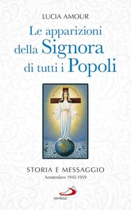 Le apparizioni della Signora di tutti i popoli. Storia e messaggio Amsterdam 1945-1959