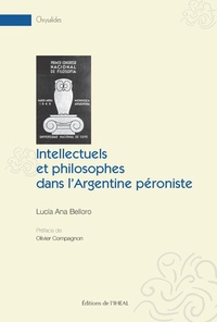 Lucia Ana Belloro - Intellectuels et philosophes dans l'Argentine péroniste.