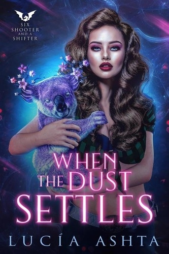  Lucía Ashta - When the Dust Settles - Six Shooter and a Shifter, #5.