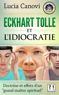 Eckhart Tolle et l'idiocratie : doctrine et effets d'un "grand maître spirituel"