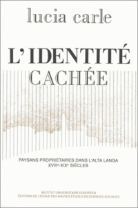 Lucia Carle - L'identité cachée : paysans propriétaires de l'Alta Langa aux 17e-19e siècles.