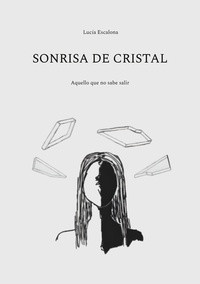 Lucía Escalona - Sonrisa de cristal - Aquello que no sabe salir.