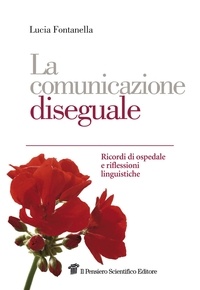 Lucia Fontanella - La comunicazione diseguale. Ricordi di ospedale e riflessioni linguistiche.