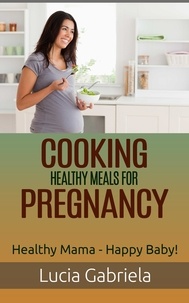  Lucia Gabriela - Cooking Healthy Meals for Pregnancy.