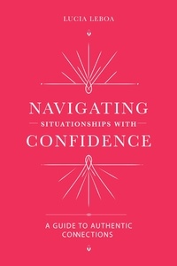  Lucia Leboa - Navigating Situationships with Confidence: A Guide to Authentic Connections.