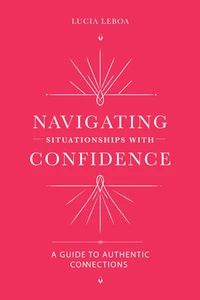 Navigating Situationships with Confidence: A Guide to Authentic Connections
