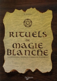 Lucia Pavesi - Rituels de magie blanche - Invocations, gestes et formules magiques.