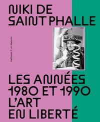 Lucia Pesapane et Annabelle Ténèze - Niki de Saint Phalle - Les années 1980 et 1990 - L'art en liberté.
