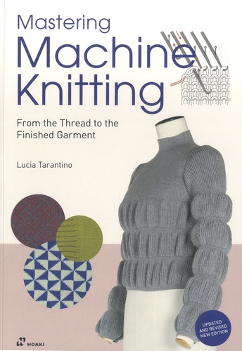 Mastering Machine Knitting. From the Thread to the Finished Garment  édition revue et augmentée