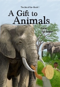  Lucia Van Bebber - A Gift to Animals - The Life of Kai Series, #1.