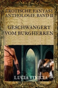 Lucia Vinicia - Geschwängert vom Burgherren - Erotische Fantasy-Anthologie Band II.