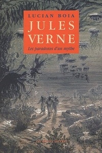 Lucian Boia - Jules Verne - Les paradoxes d'un mythe.