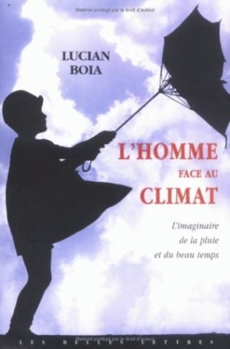Lucian Boia - L'homme face au climat - L'imaginaire de la pluie et du beau temps.
