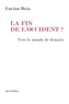 Lucian Boia - La fin de l'Occident ? - Vers le monde de demain.