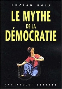 Lucian Boia - Le Mythe De La Democratie.
