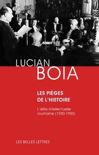 Lucian Boia - Les pièges de l'histoire - L'élite intellectuelle roumaine entre 1930 et 1950.