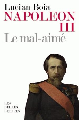 Lucian Boia - Napoléon III le mal-aimé.