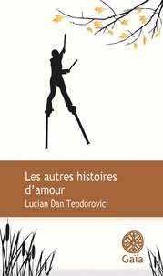 Lucian Dan Teodorovici - Les autres histoires d'amour.