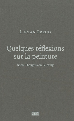 Lucian Freud - Quelques réflexions sur la peinture - Edition bilingue français-anglais.