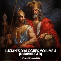 Lucian of Samosata Lucian of Samosata et Melinda Miller - Lucian's Dialogues Volume 4 (Unabridged).