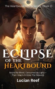 Eclipse of the Heartbound: Bound By Blood, Consumed By Light—Their Hearts Eclipse The Heavens