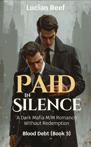Paid In Silence: A Dark Mafia M/M Romance Without Redemption
