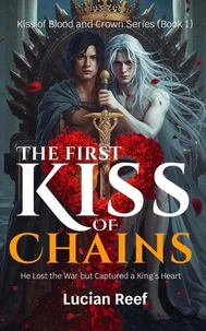 The First Kiss of Chains: He Lost the War but Captured a King’s Heart