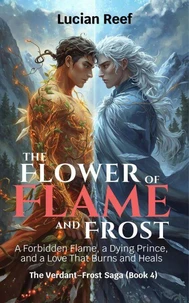The Flower of Flame and Frost: A Forbidden Flame, a Dying Prince, and a Love That Burns and Heals