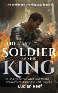 The Last Soldier and His King: He Finally Learned What Love Means — The Moment His King’s Heart Stopped