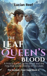 The Leaf Queen’s Blood: A Prince Cursed by His Blood and the Fire That Could Destroy All He Loves